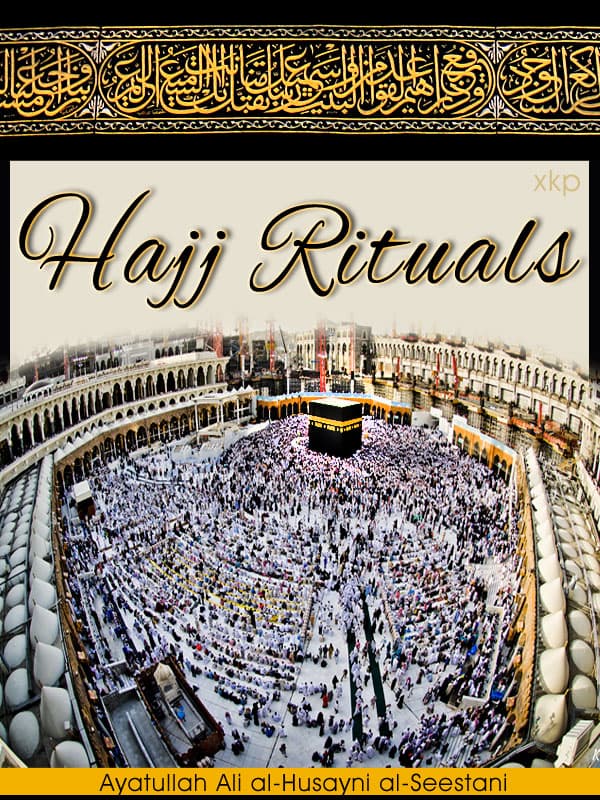 Hajj Rituals by Ayatullah Syed Ali Sistani