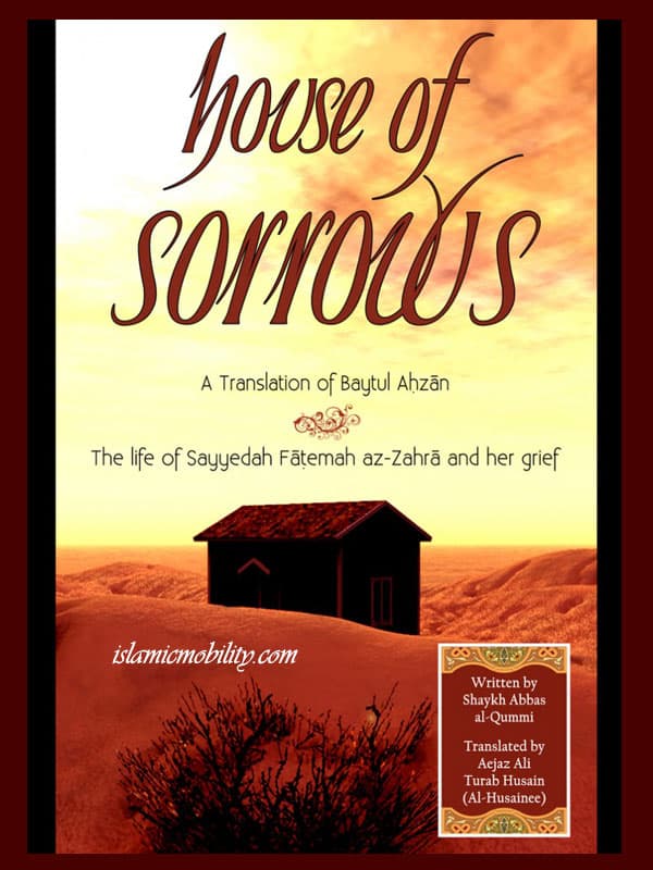 House Of Sorrows Translation Of  Baytul Ahzan by Shaikh Abbas Al - Qummi