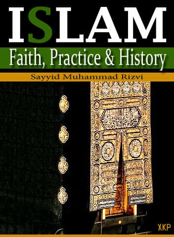 Islam: Faith, Practice And History by Syed Muhammad Rizvi