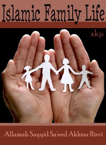 Islamic Family Life by Syed Saeed Akhtar Rizvi