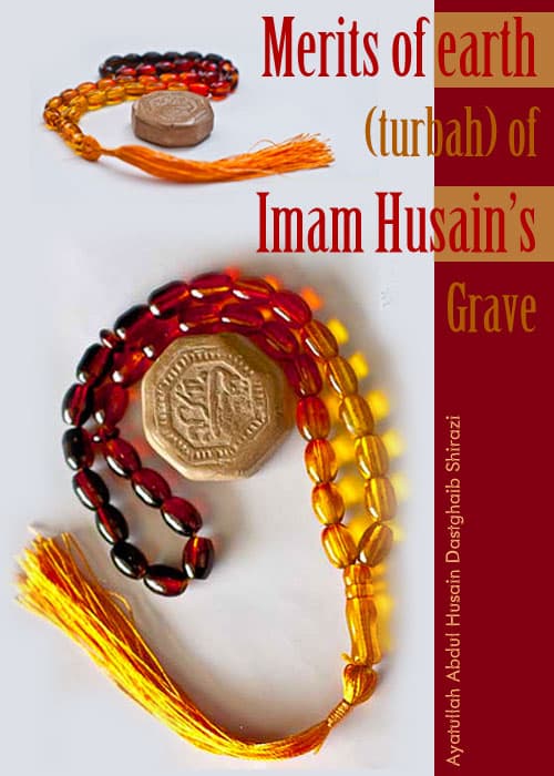 Merits Of Turbah Of Imam Husain S Grave by Ayatullah Dastaghaib Shirazi