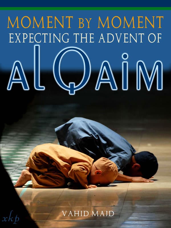 Moment By Moment Expecting The Advent Of Al Qaim by Vahid Majd