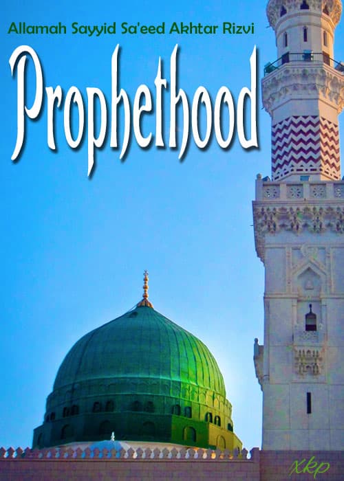 Prophethood by Syed Saeed Akhtar Rizvi