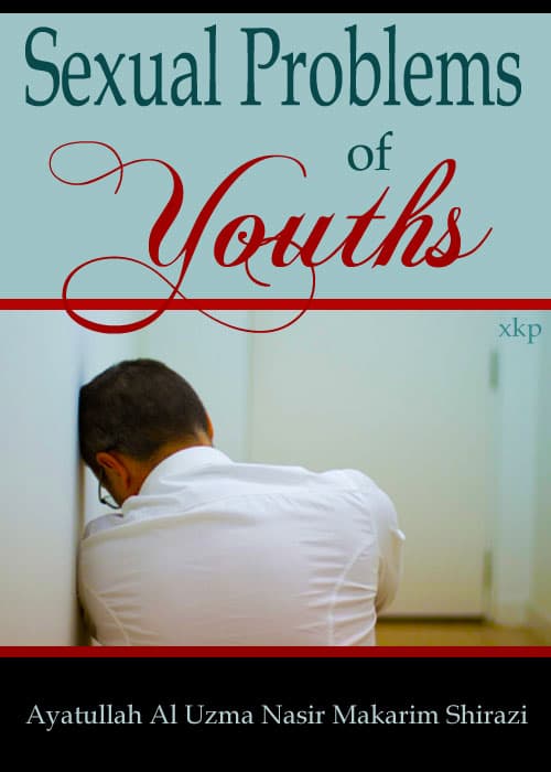 Sexual Problems Of Youths by Ayatuallah Nasir Makarim Shirazi