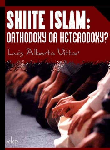 Shiite Islam: Orthodoxy Or Heterodoxy by Louis Alberto Vittar
