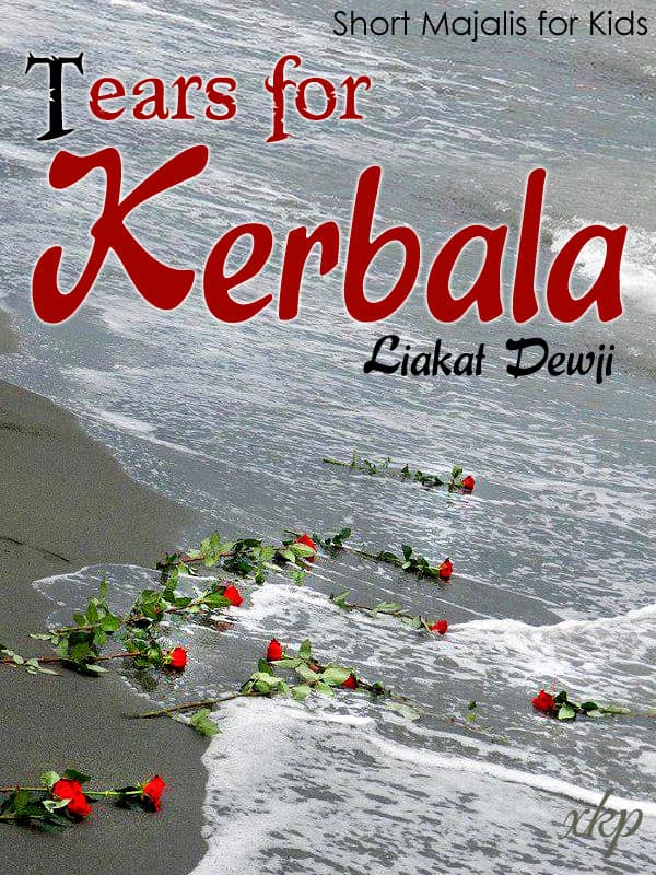 Short Majalis For Kids - Tears For Kerbala by Liakat Dewji