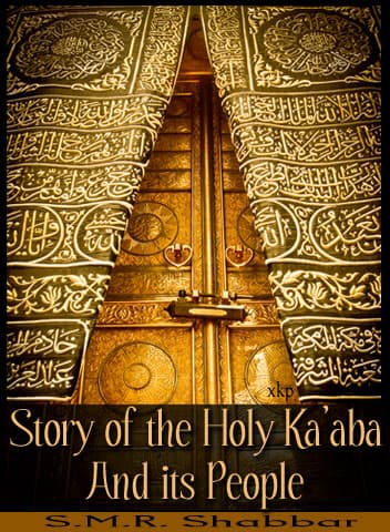 Story Of The Holy Ka Aba And Its People by S.M.R. Shabbar