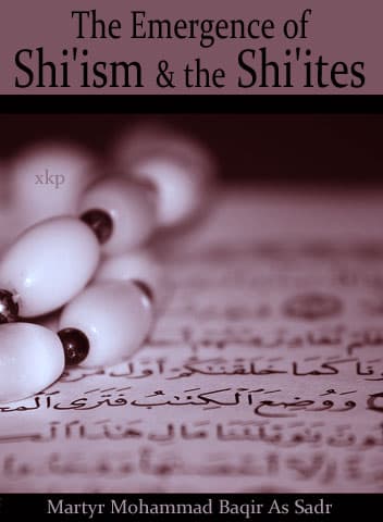 The Emergence Of Shiism And The Shiites by Ayatullah Muhammad Baqir Al Sadr