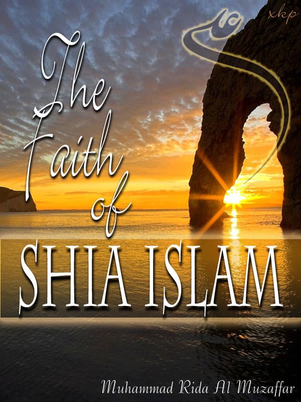 The Faith Of Shia Islam by Muhammad Rida Al Muzaffar