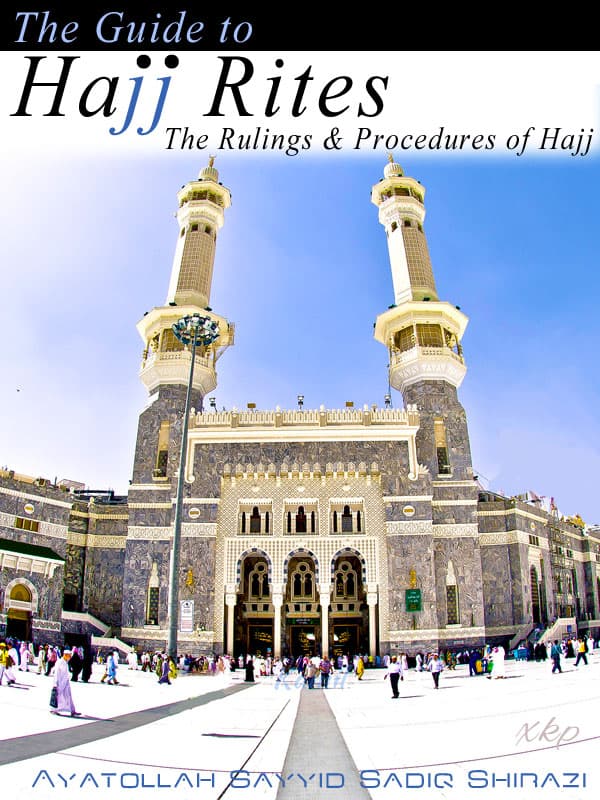 The Guide To Hajj Rites The Rulings And Procedures by Ayatullah Syed Sadiq Shirazi
