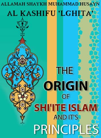 The Origin Of Shiite Islam And Its Principles by Allama M H Kashiful Ghita