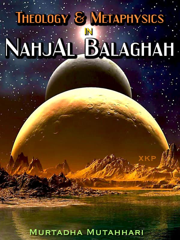 Theology And Metaphysics In Nahjal Balaghah by Ayatullah Murtadha Mutahhari
