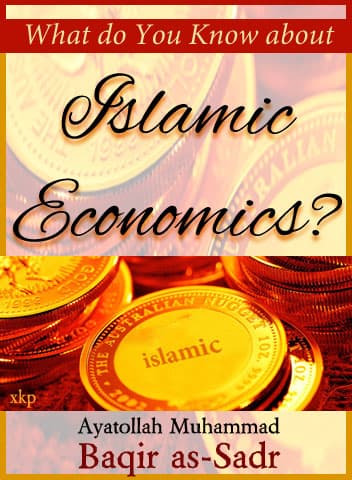 What Do You Know About Islamic Economics by Ayatullah Muhammad Baqir Al Sadr