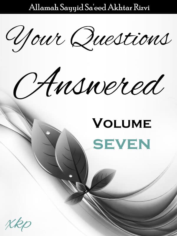 Your Questions Answered - Volume 7 by Syed Saeed Akhtar Rizvi