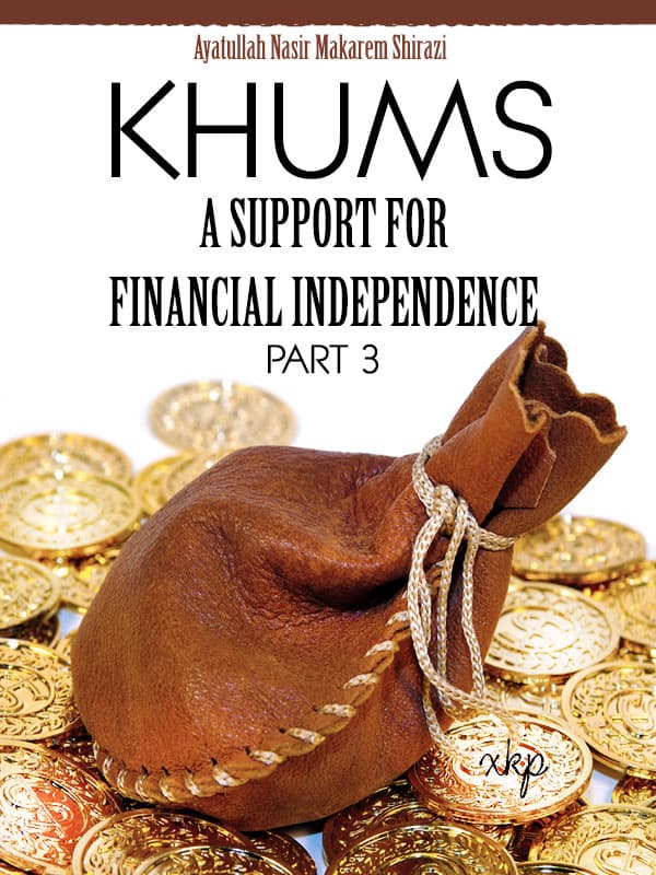 Khums - A Support For Financial Independence Part 3 by Ayatuallah Nasir Makarim Shirazi