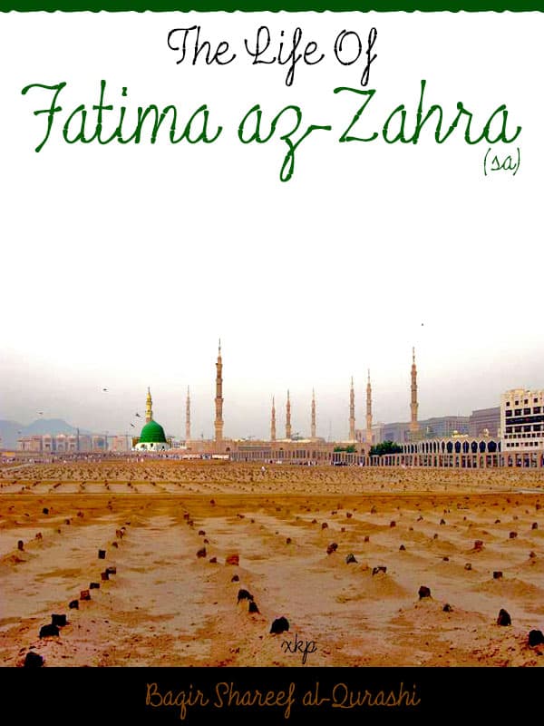 The Life Of Fatima Az Zahra (Sa) by Ayatullah Baqir Sharif Al Qarashi