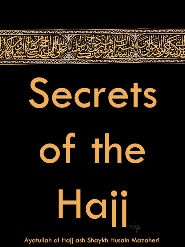 Secrets Of The Hajj by Ayatullah Husain Mazaheri