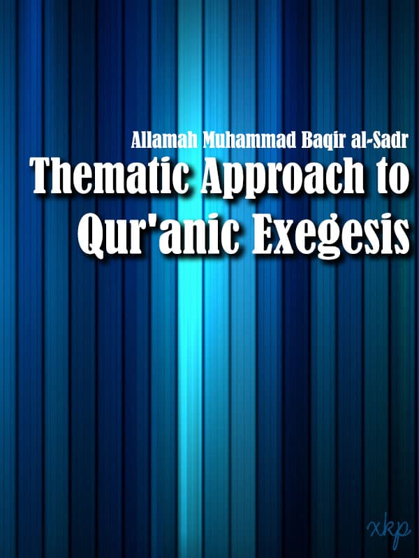 Thematic Approach To Quranic Exegesis by Ayatullah Muhammad Baqir Al Sadr