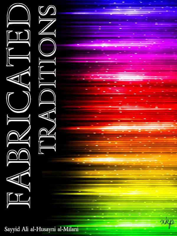 Fabricated Traditions by Sayyid Ali Husaini Milani