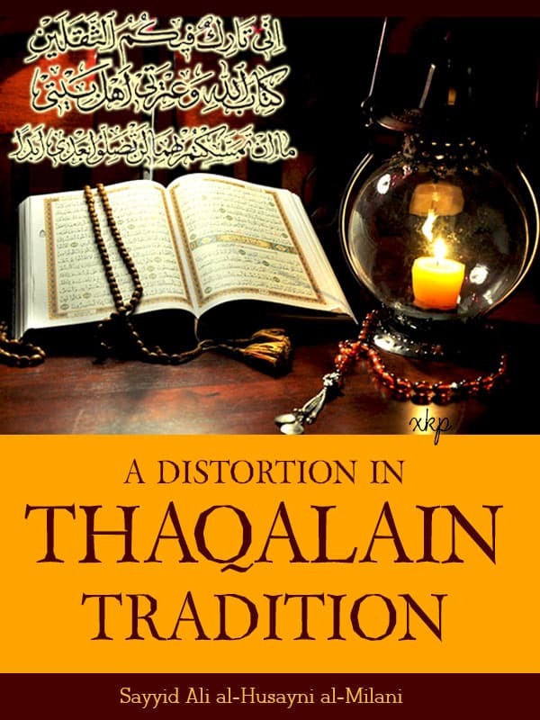 A Distortion In Thaqalain Tradition by Sayyid Ali Husaini Milani
