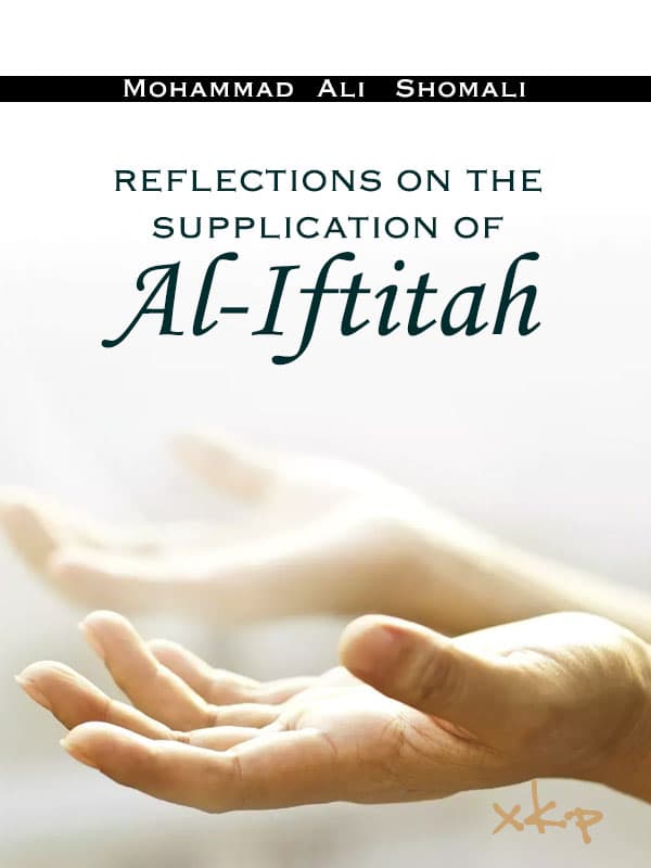 Reflections On The Supplication Of Al Iftitah by Muhammad Ali Shomali