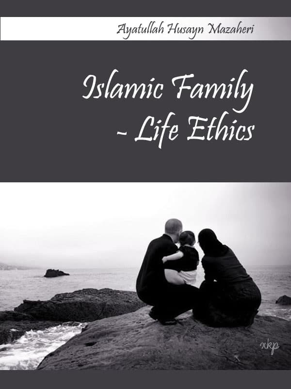 Islamic Family Life Ethics by Ayatullah Husain Mazaheri