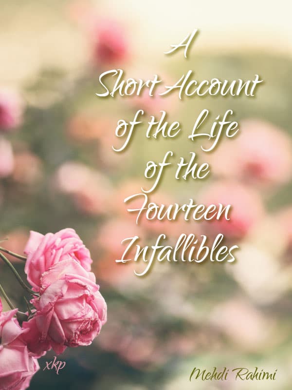 A Short Account Of The Life Of The Fourteen Infallibles by Mehdi Rahimi