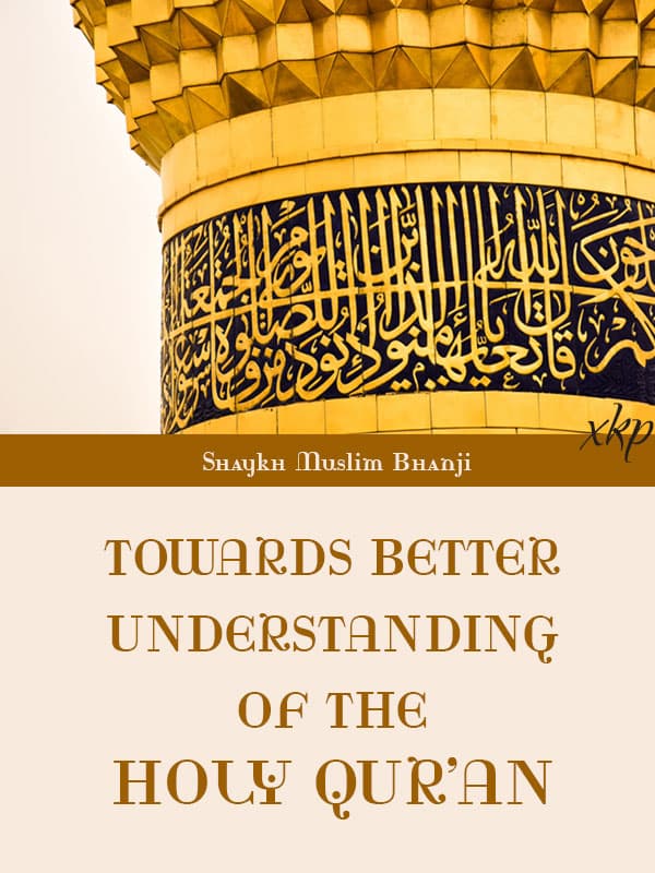 Towards Better Understanding Of The Holy Quran by Shaykh Muslim Bhanji