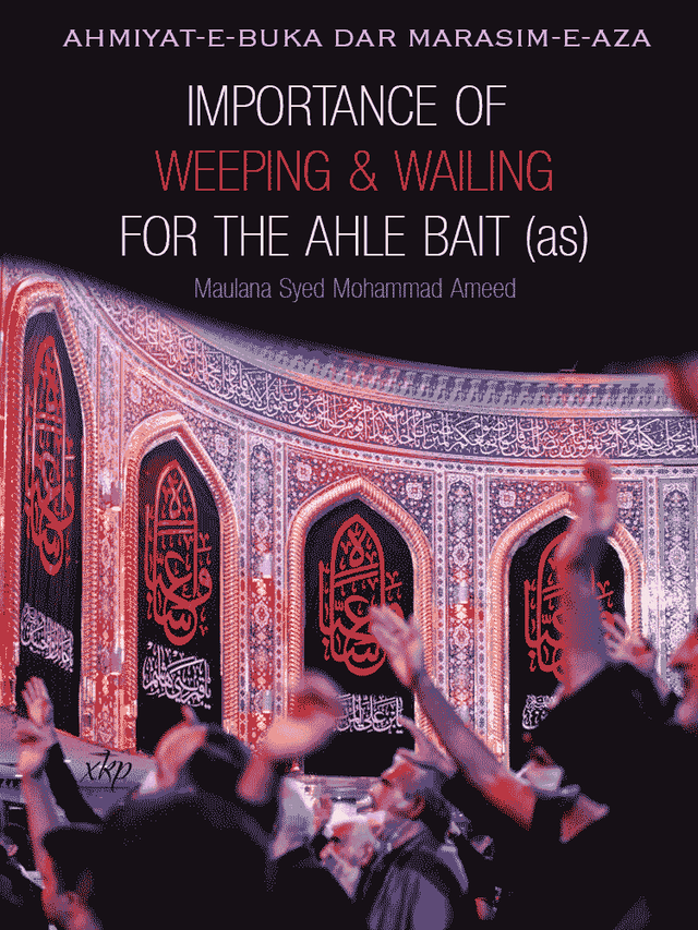 Importance Of Weeping And Wailing - Ahmiyat E Buka Dar Marasim E Aza by Syed Mohammad Ameed